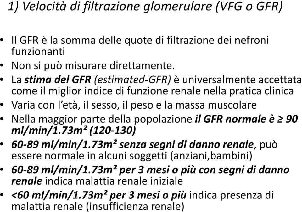 muscolare Nella maggior parte della popolazione il GFR normale è 90 ml/min/1.73m² (120-130) 60-89 ml/min/1.