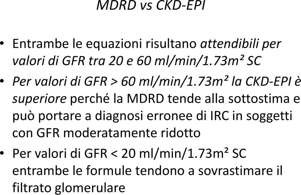 73m² la CKD-EPI è superioreperché la MDRD tende alla sottostima e può portare a diagnosi erronee