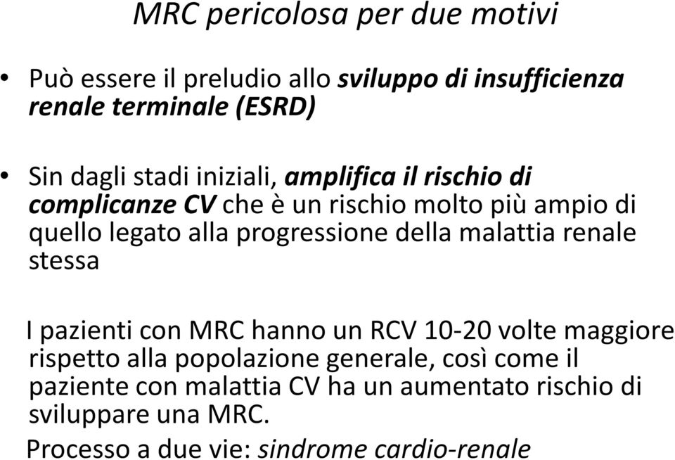 della malattia renale stessa I pazienti con MRC hanno un RCV 10-20 volte maggiore rispetto alla popolazione generale,