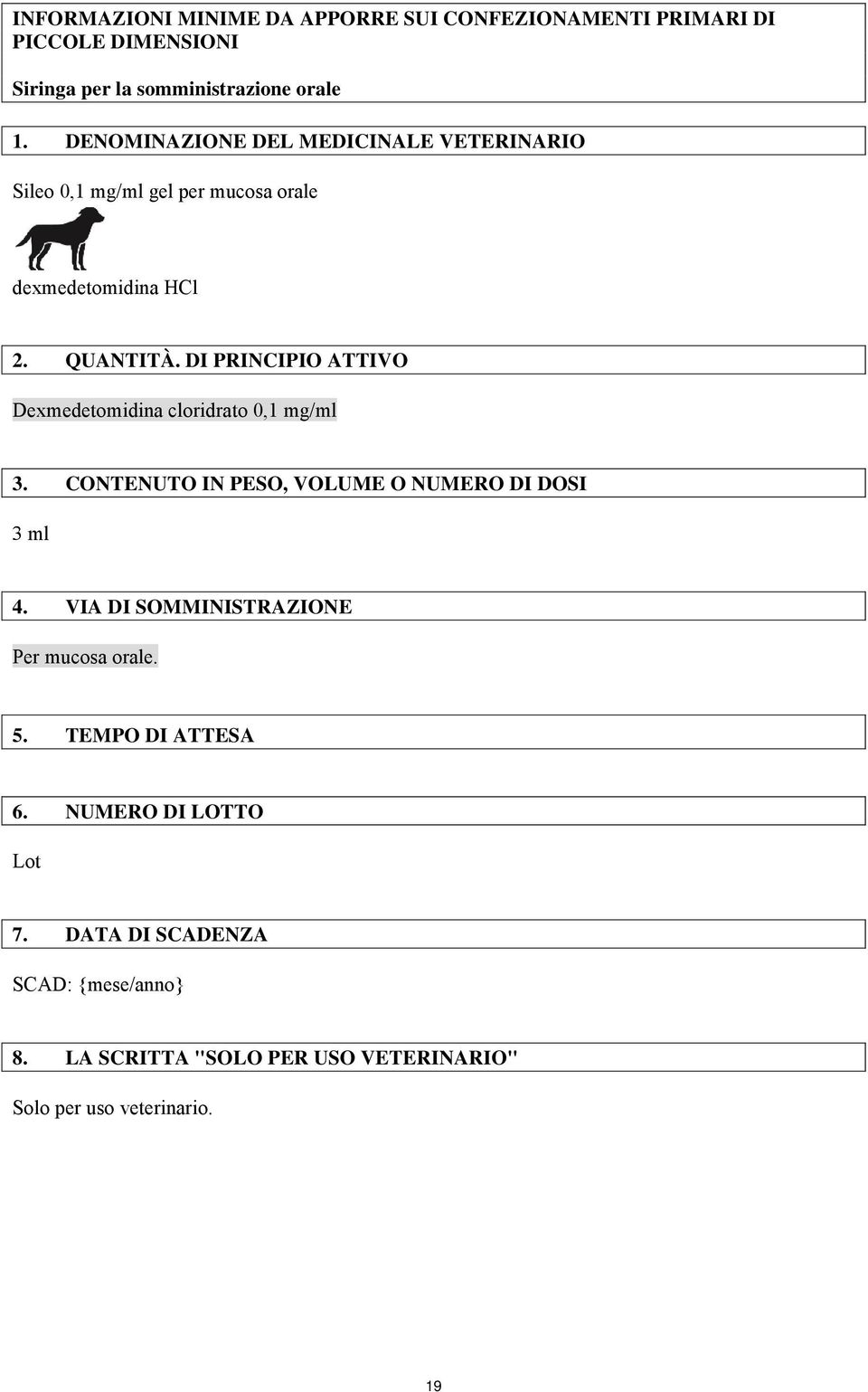 DI PRINCIPIO ATTIVO Dexmedetomidina cloridrato 0,1 mg/ml 3. CONTENUTO IN PESO, VOLUME O NUMERO DI DOSI 3 ml 4.