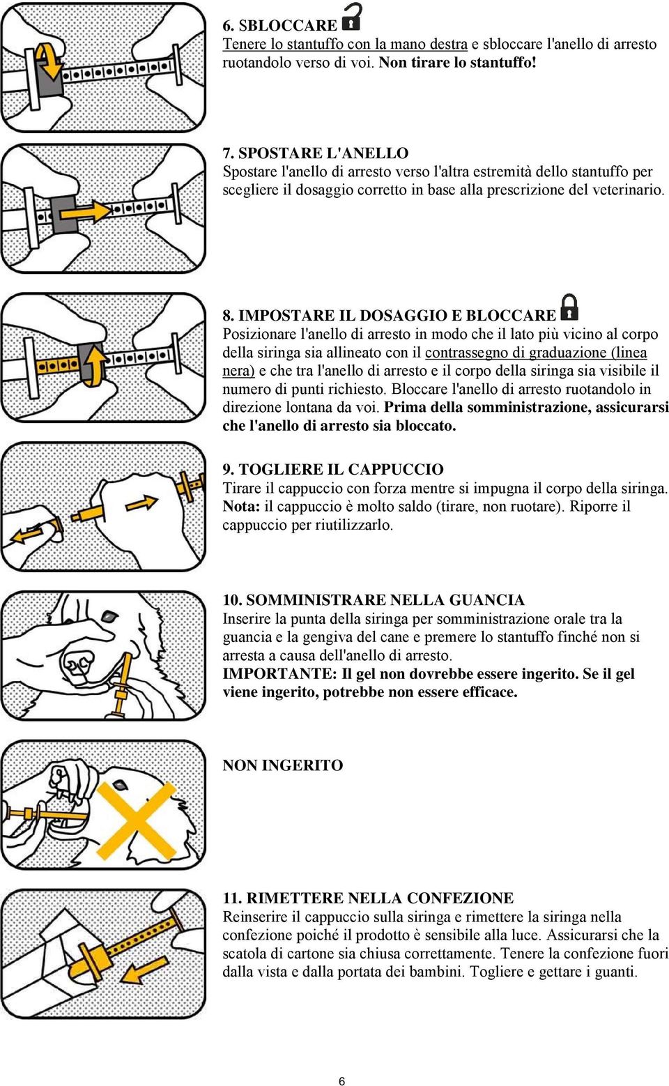 IMPOSTARE IL DOSAGGIO E BLOCCARE Posizionare l'anello di arresto in modo che il lato più vicino al corpo della siringa sia allineato con il contrassegno di graduazione (linea nera) e che tra l'anello