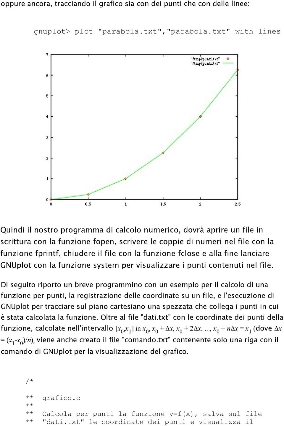 file con la funzione fclose e alla fine lanciare GNUplot con la funzione system per visualizzare i punti contenuti nel file.