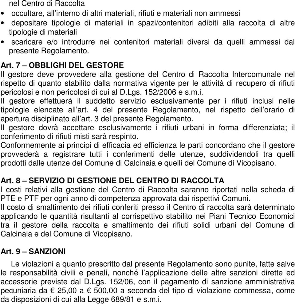 7 OBBLIGHI DEL GESTORE Il gestore deve provvedere alla gestione del Centro di Raccolta Intercomunale nel rispetto di quanto stabilito dalla normativa vigente per le attività di recupero di rifiuti