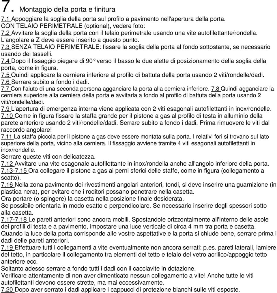 3 SENZA TELAIO PERIMETRALE: fissare la soglia della porta al fondo sottostante, se necessario usando dei tasselli. 7.