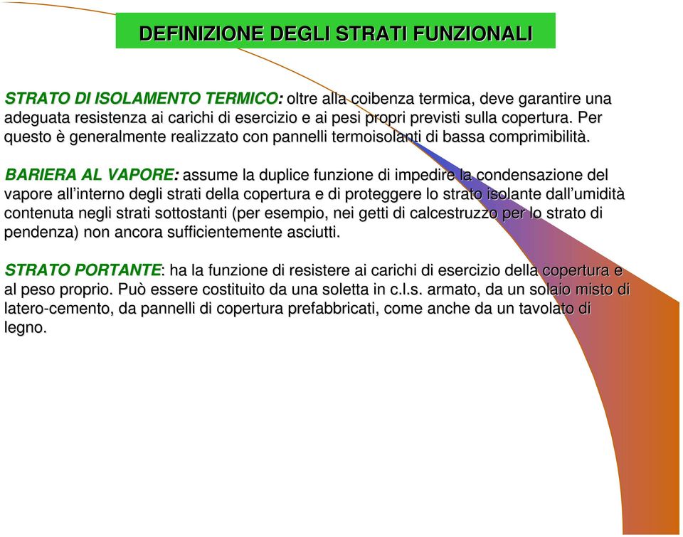 BARIERA AL VAPORE: assume la duplice funzione di impedire la condensazione del vapore all interno degli strati della copertura e di proteggere lo strato isolante i dall umidit umidità contenuta negli