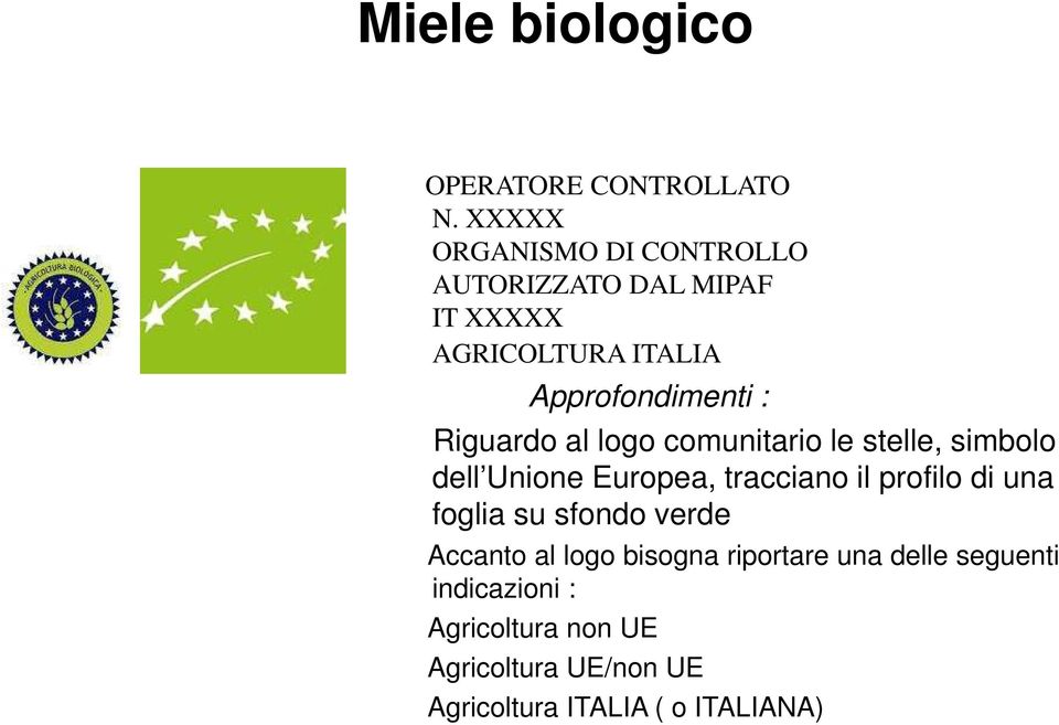 Riguardo al logo comunitario le stelle, simbolo dell Unione Europea, tracciano il profilo di una