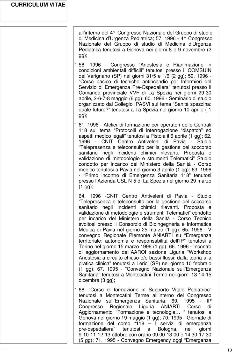 1996 - Congresso Anestesia e Rianimazione in condizioni ambientali difficili tenutosi presso il COMSUIN del Varignano (SP) nei giorni 31/5 e 1/6 (2 gg); 59.