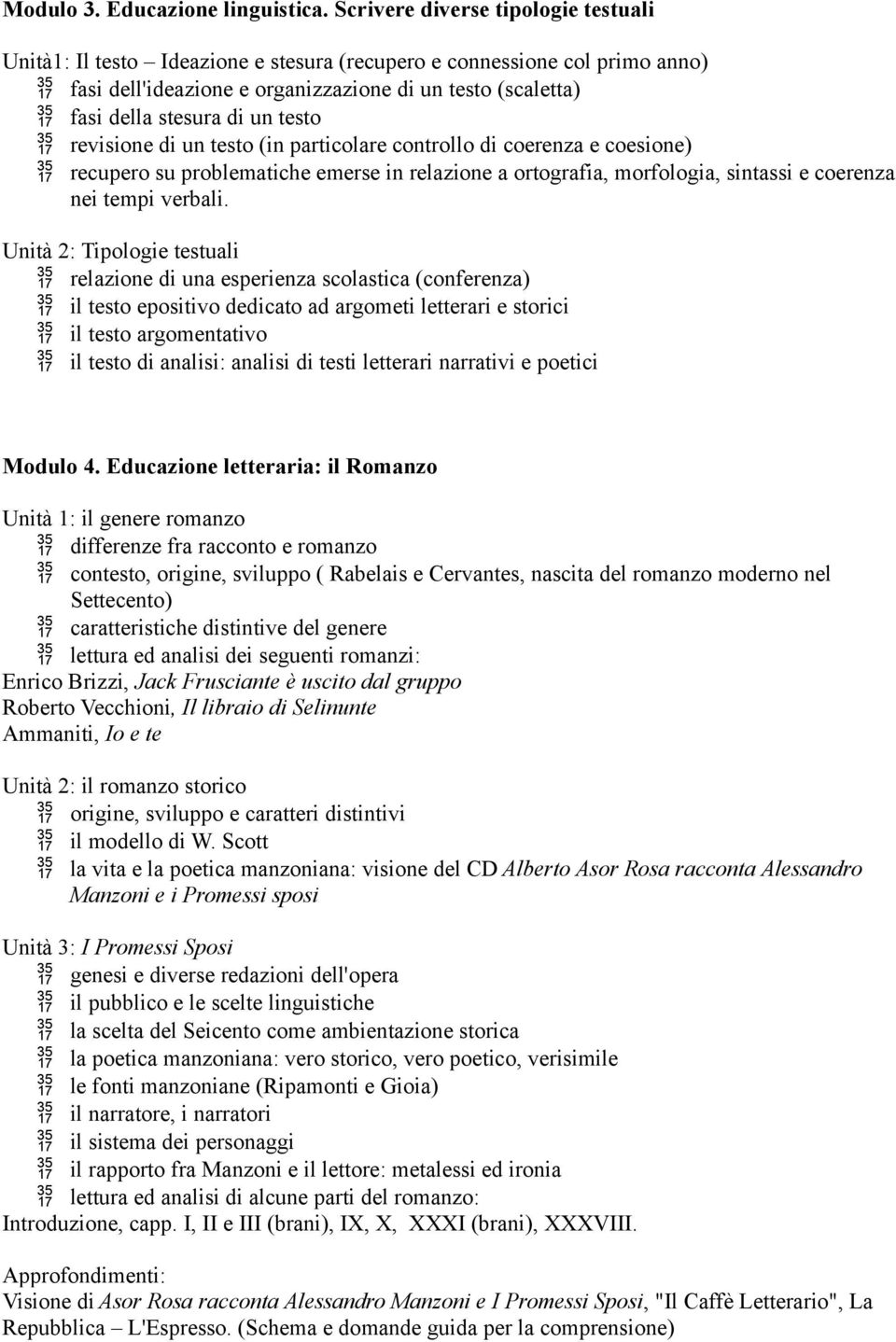 testo revisione di un testo (in particolare controllo di coerenza e coesione) recupero su problematiche emerse in relazione a ortografia, morfologia, sintassi e coerenza nei tempi verbali.