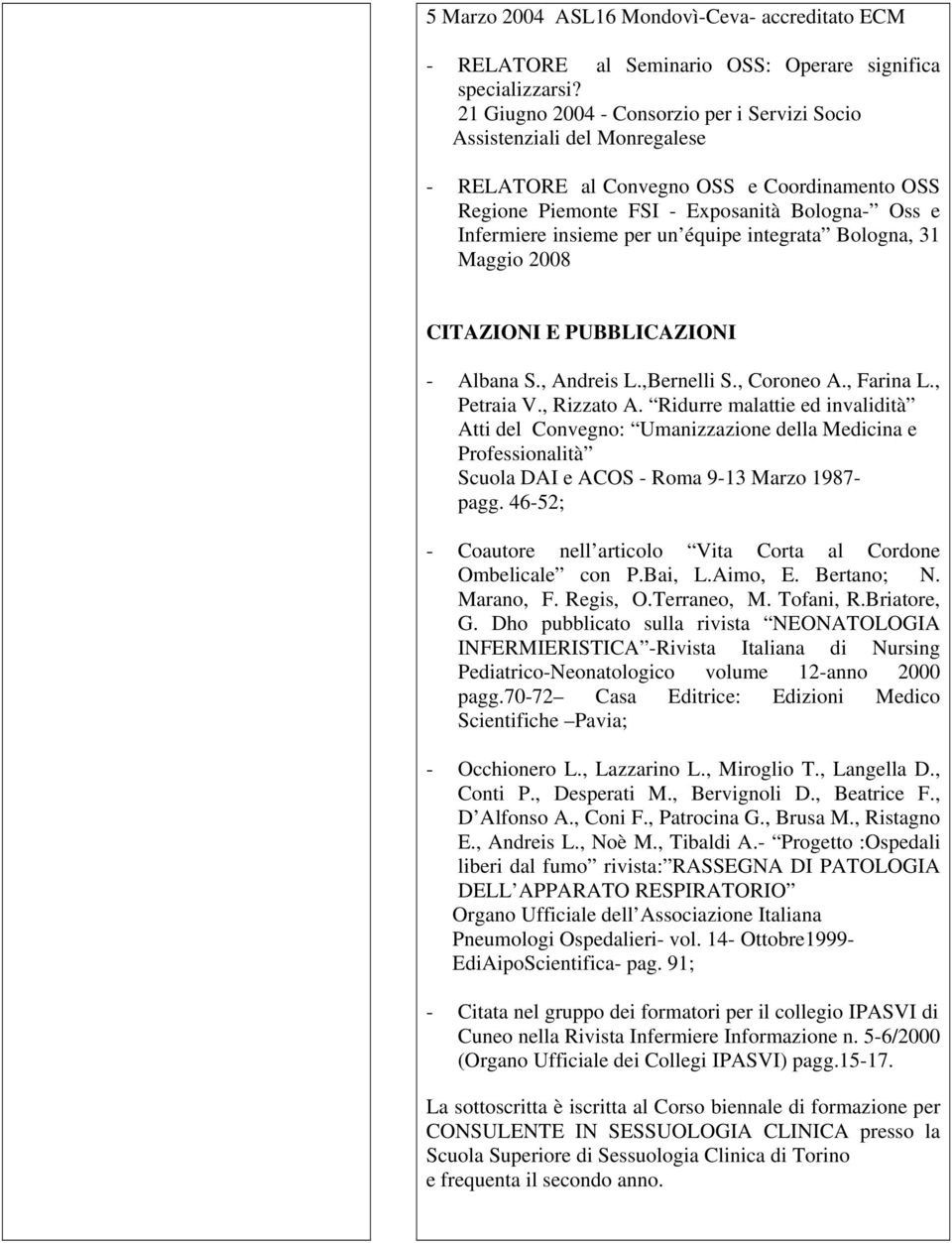 équipe integrata Bologna, 31 Maggio 2008 CITAZIONI E PUBBLICAZIONI - Albana S., Andreis L.,Bernelli S., Coroneo A., Farina L., Petraia V., Rizzato A.