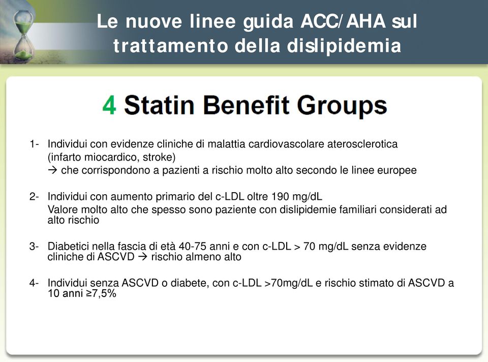 Valore molto alto che spesso sono paziente con dislipidemie familiari considerati ad alto rischio 3- Diabetici nella fascia di età 40-75 anni e con c-ldl >