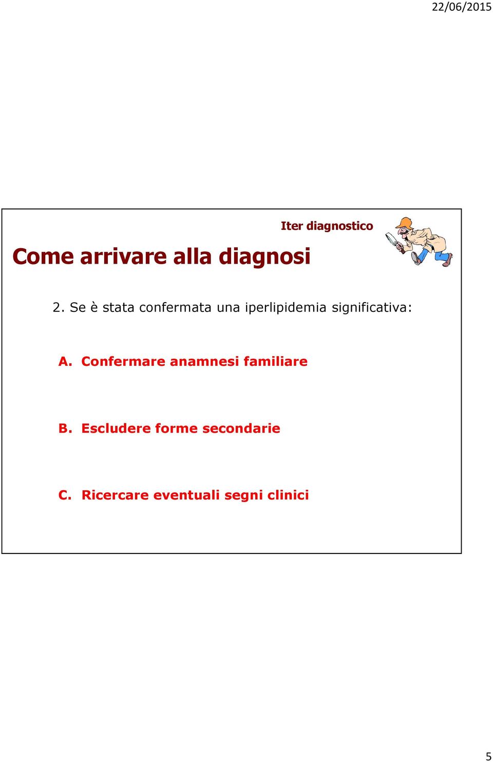 significativa: A. Confermare anamnesi familiare B.