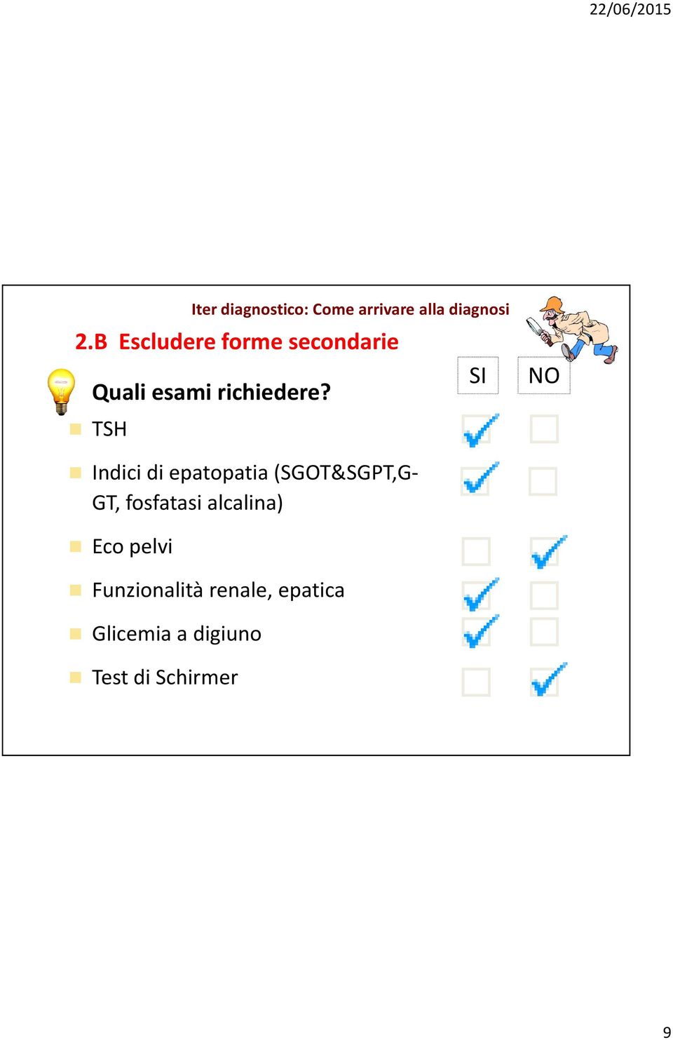 TSH NO Indici di epatopatia (SGOT&SGPT,G- GT, fosfatasi