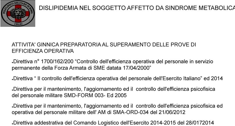 mantenimento, l'aggiornamento ed il controllo dell'efficienza psicofisica del personale militare SMD-FORM 003- Ed 2005 Direttiva per il mantenimento, l'aggiornamento ed il