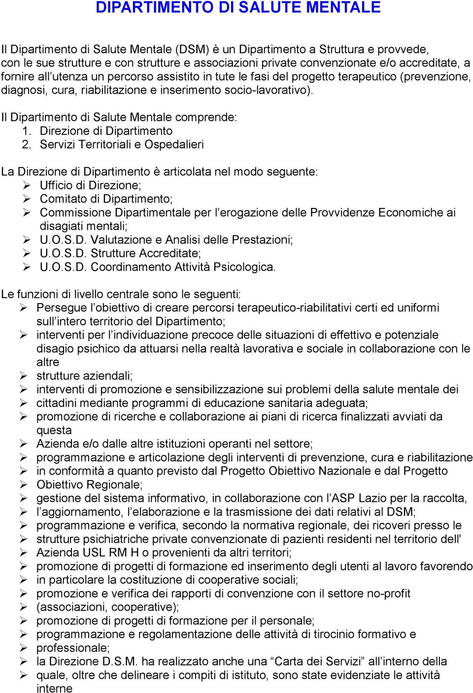 Il Dipartimento di Salute Mentale comprende: 1. Direzione di Dipartimento 2.