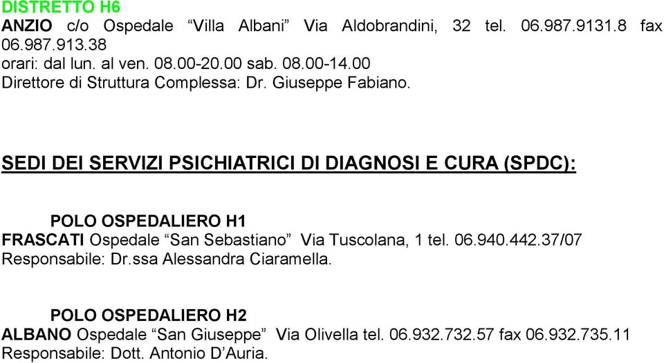 SEDI DEI SERVIZI PSICHIATRICI DI DIAGNOSI E CURA (SPDC): POLO OSPEDALIERO H1 FRASCATI Ospedale San Sebastiano Via