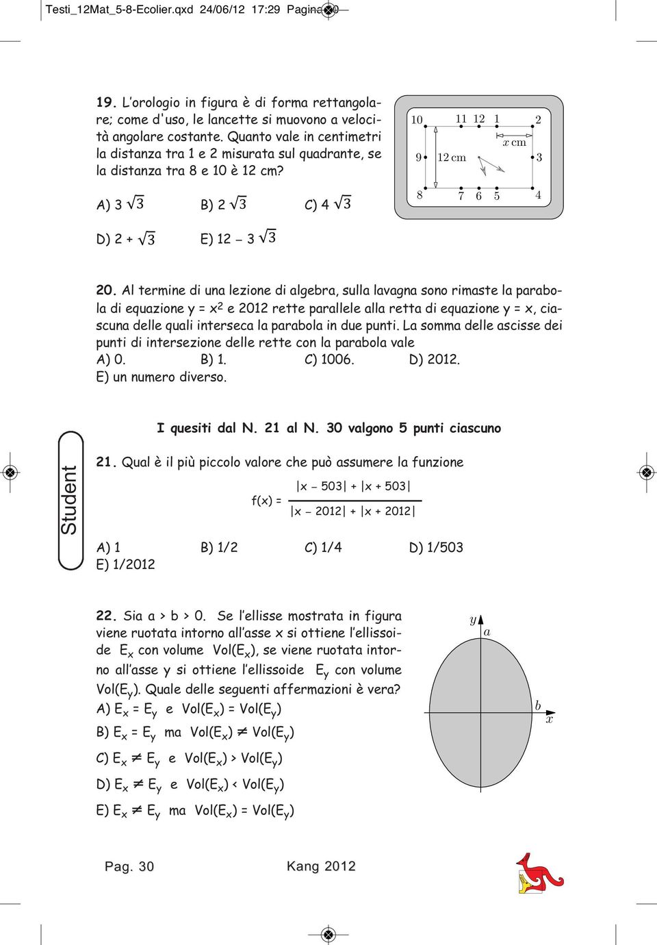 Al termine di una lezione di algebra, sulla lavagna sono rimaste la parabola di equazione y = x 2 e 2012 rette parallele alla retta di equazione y = x, ciascuna delle quali interseca la parabola in