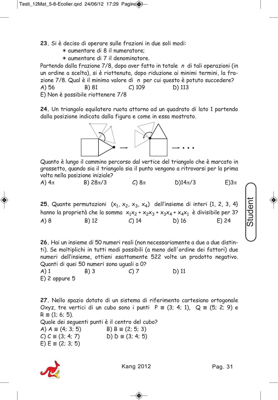 Qual è il minimo valore di n per cui questo è potuto succedere? A) 56 B) 81 C) 109 D) 113 E) Non è possibile riottenere 7/8 24.