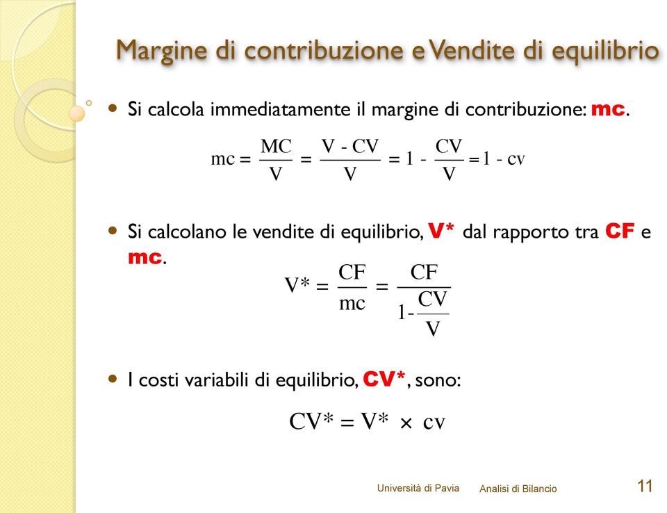 mc = MC V = V - CV V = 1 - CV V =1 - cv Si calcolano le vendite di equilibrio, V*