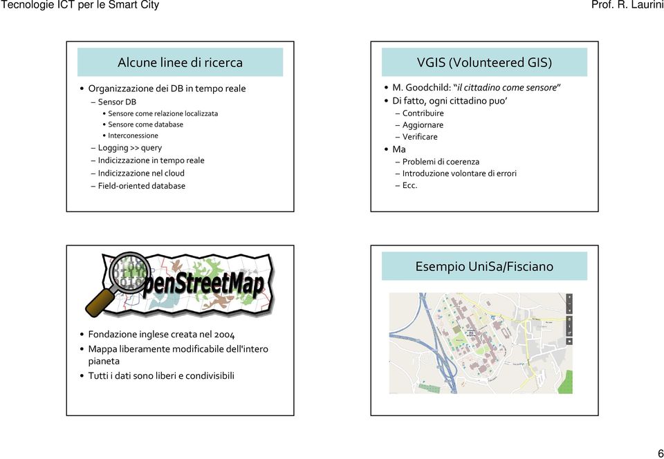 Goodchild: il cittadino come sensore Di fatto, ogni cittadino puo Contribuire Aggiornare Verificare Ma Problemi di coerenza Introduzione