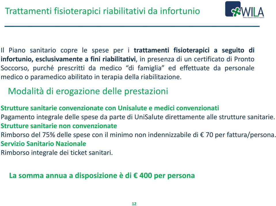 Modalità di erogazione delle prestazioni Strutture sanitarie convenzionate con Unisalute e medici convenzionati Pagamento integrale delle spese da parte di UniSalute direttamente alle strutture