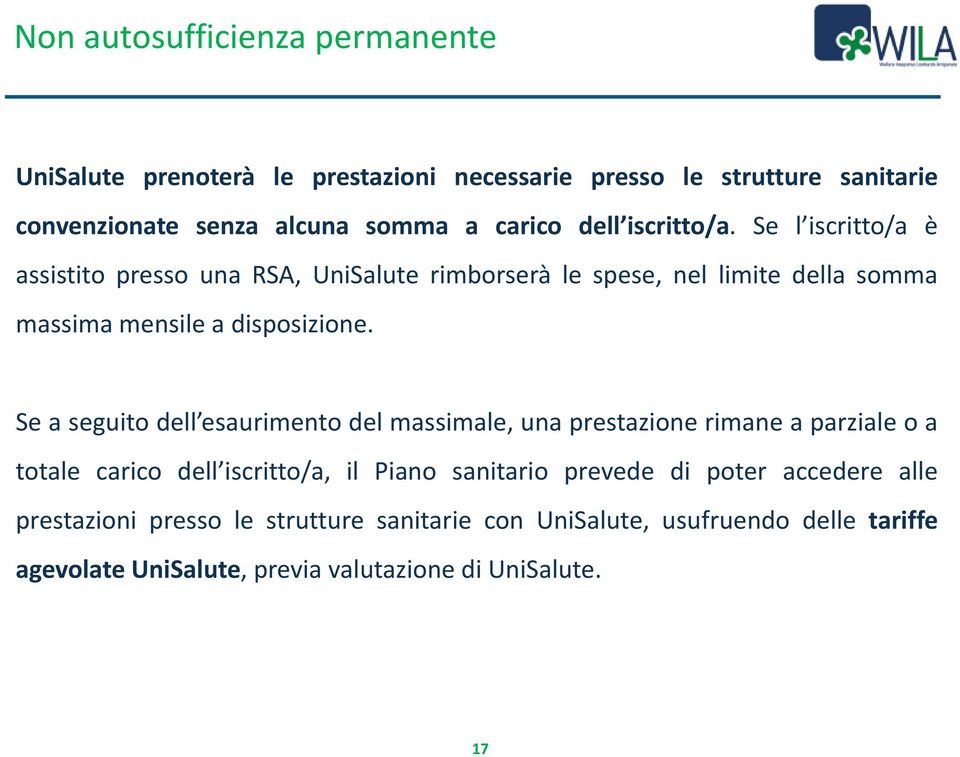 Se a seguito dell esaurimento del massimale, una prestazione rimane a parziale o a totale carico dell iscritto/a, il Piano sanitario prevede di poter