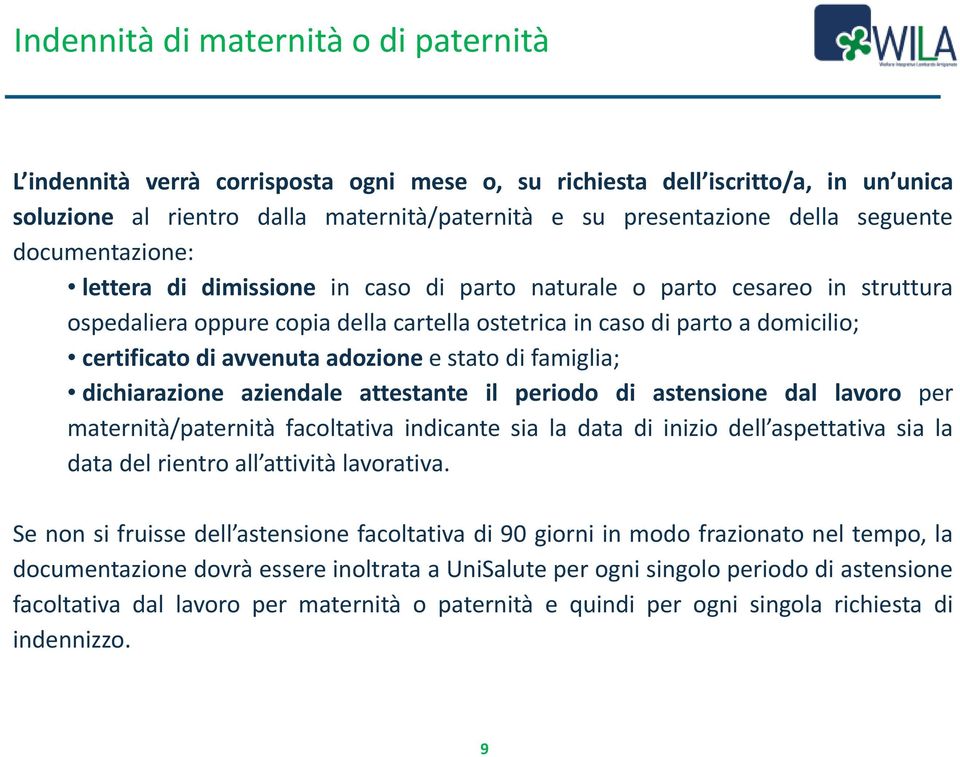 avvenuta adozione e stato di famiglia; dichiarazione aziendale attestante il periodo di astensione dal lavoro per maternità/paternità facoltativa indicante sia la data di inizio dell aspettativa sia