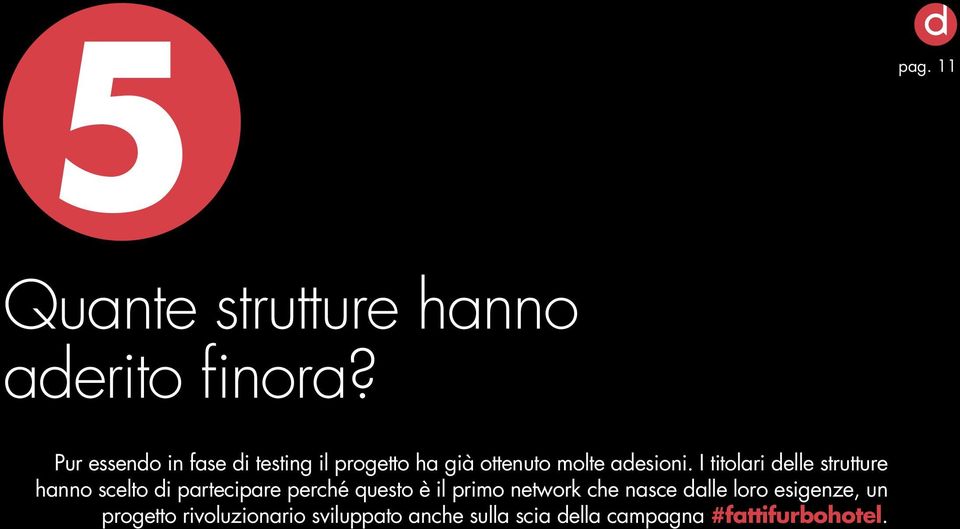 I titolari delle strutture hanno scelto di partecipare perché questo è il primo