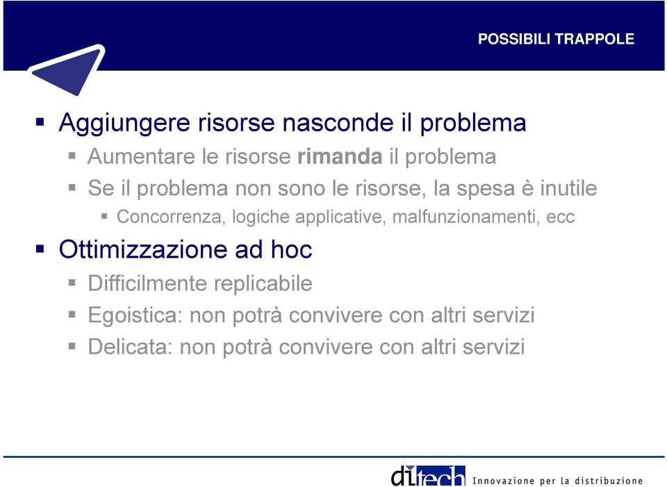 applicative, malfunzionamenti, ecc Ottimizzazione ad hoc Difficilmente replicabile