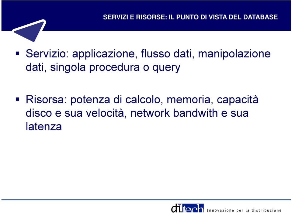 singola procedura o query Risorsa: potenza di calcolo,