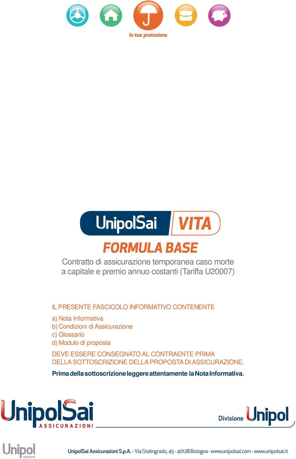 Assicurazione c) Glossario d) Modulo di proposta deve essere consegnato al Contraente prima della