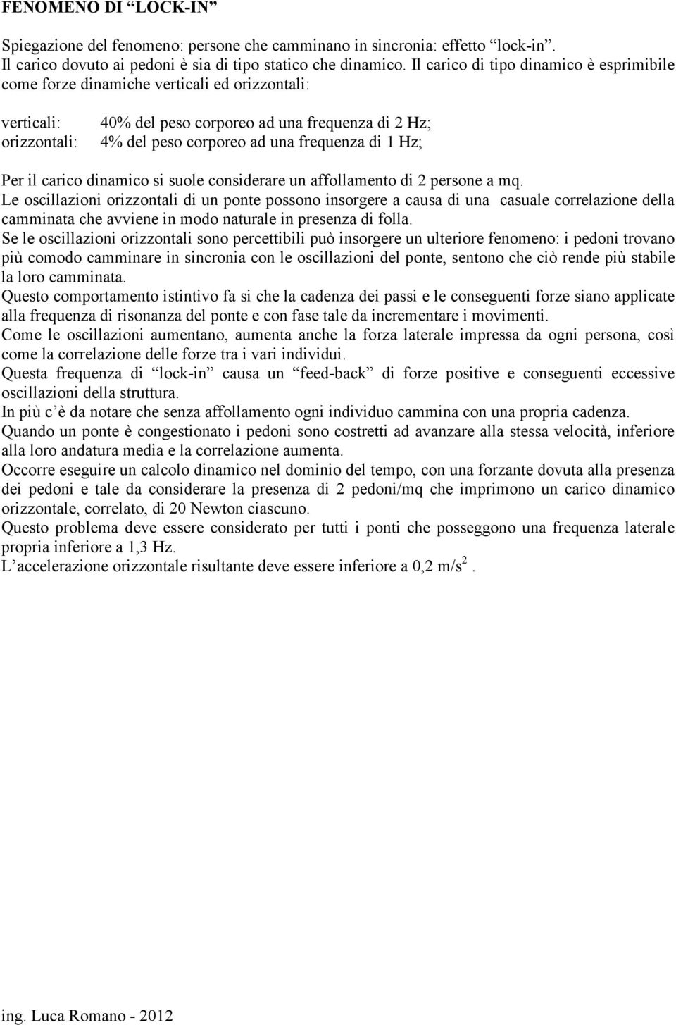 di 1 Hz; Per il carico dinamico si suole considerare un affollamento di 2 persone a mq.