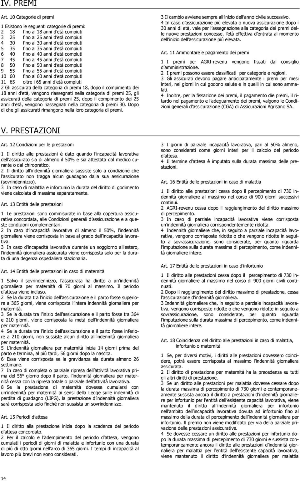 compiuti 6 40 fino ai 40 anni d età compiuti 7 45 fino ai 45 anni d età compiuti 8 50 fino ai 50 anni d età compiuti 9 55 fino ai 55 anni d età compiuti 10 60 fino ai 60 anni d età compiuti 11 65