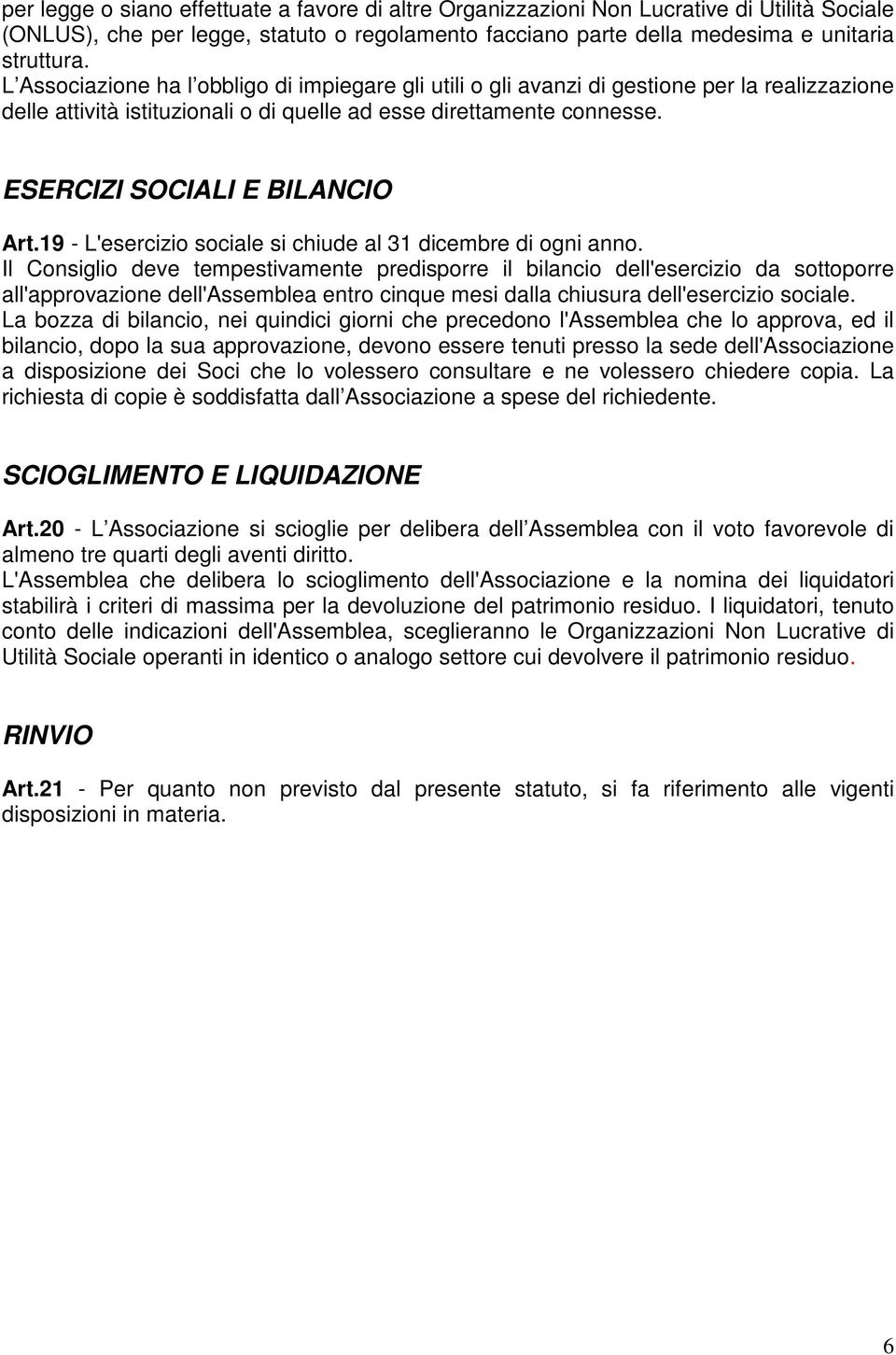 ESERCIZI SOCIALI E BILANCIO Art.19 - L'esercizio sociale si chiude al 31 dicembre di ogni anno.