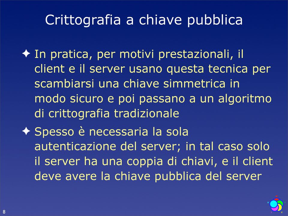 algoritmo di crittografia tradizionale Spesso è necessaria la sola autenticazione del server;