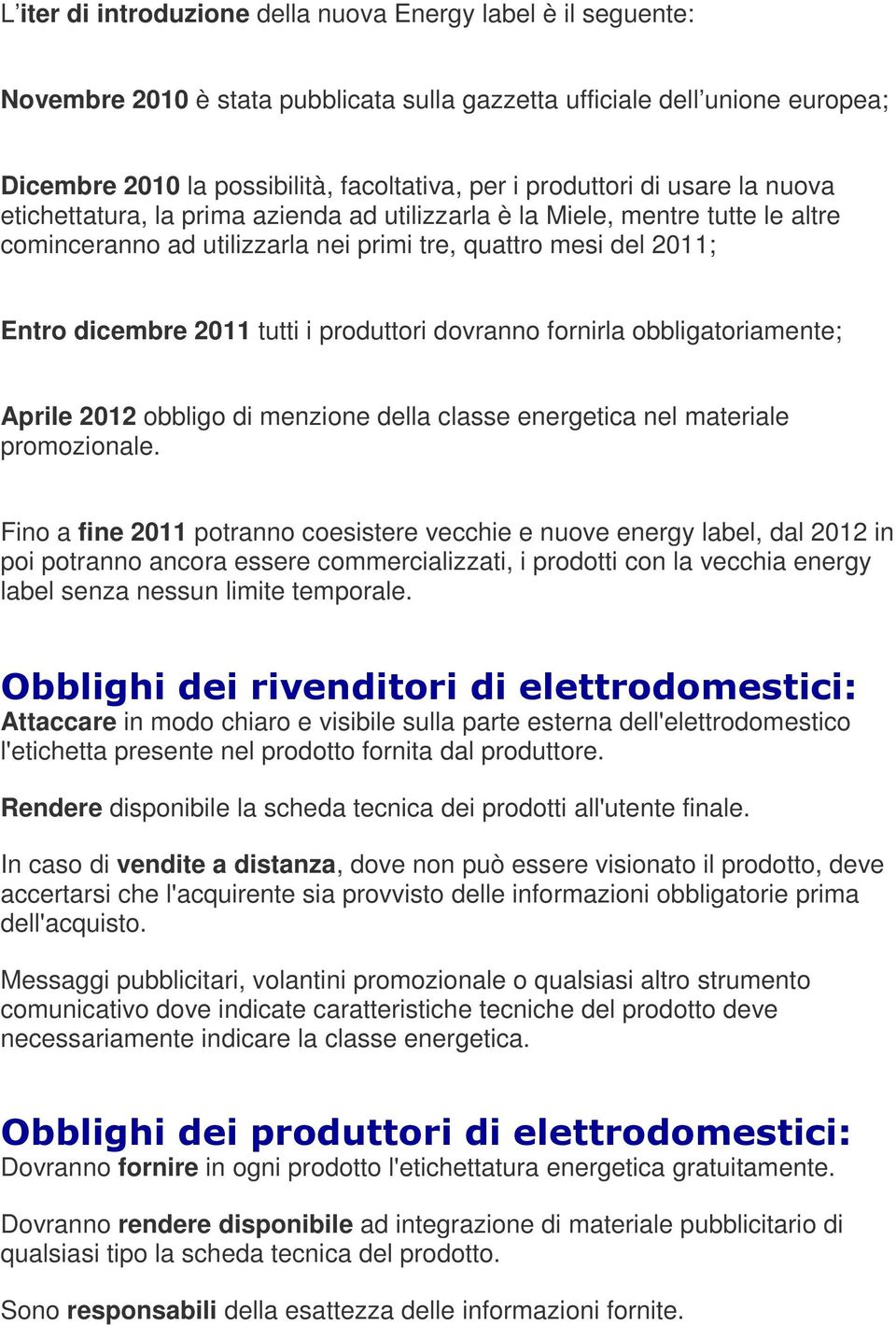 tutti i produttori dovranno fornirla obbligatoriamente; Aprile 2012 obbligo di menzione della classe energetica nel materiale promozionale.