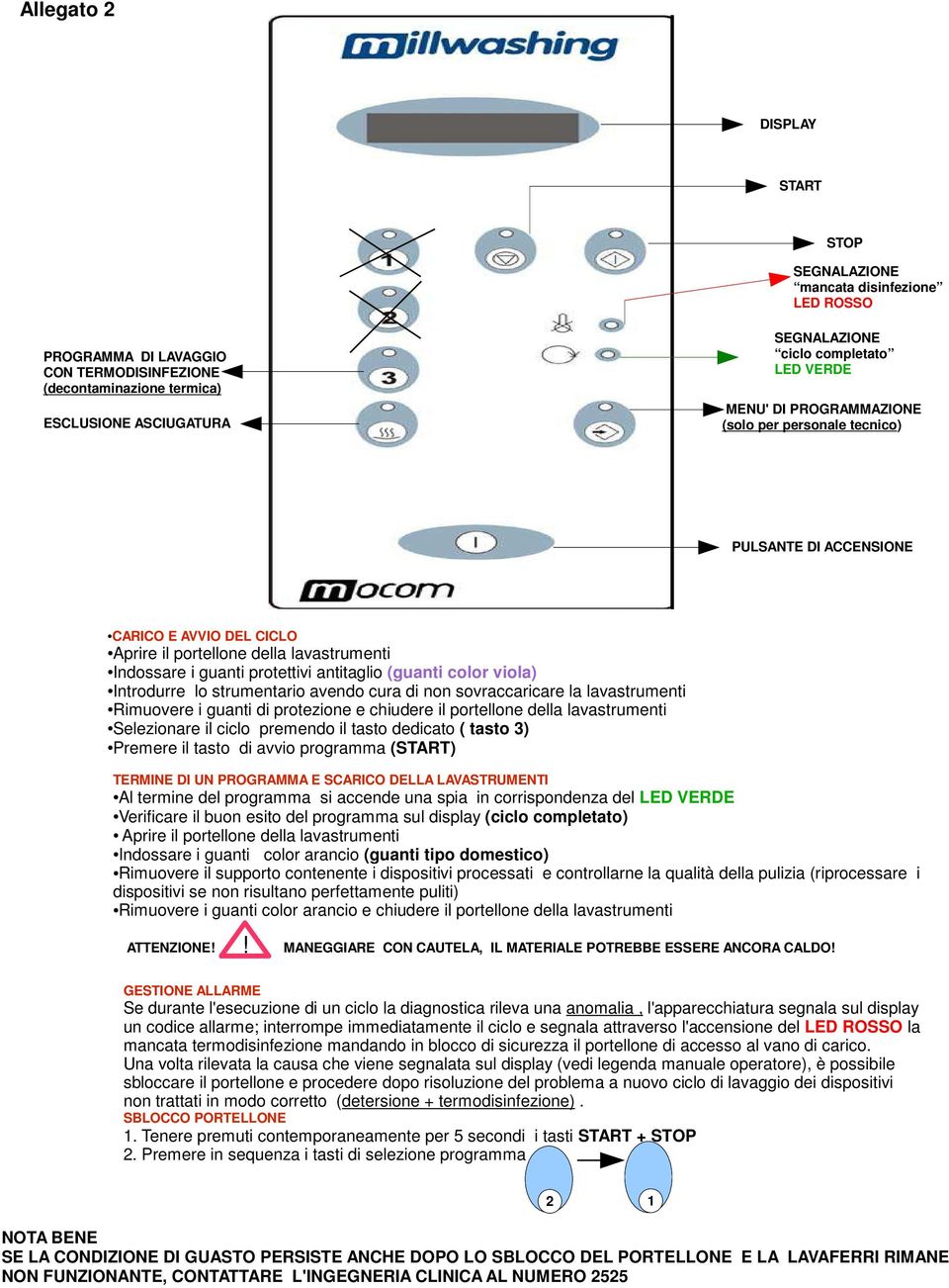 (guanti color viola) Introdurre lo strumentario avendo cura di non sovraccaricare la lavastrumenti Rimuovere i guanti di protezione e chiudere il portellone della lavastrumenti Selezionare il ciclo