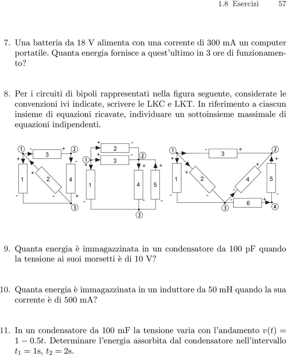 In riferimento a ciascun insieme di equazioni ricavate, individuare un sottoinsieme massimale di equazioni indipendenti. q 3 1 2 w 4 e 2 w 3 q 1 4 5 e q 3 1 2 4 5 e 6 w r 9.