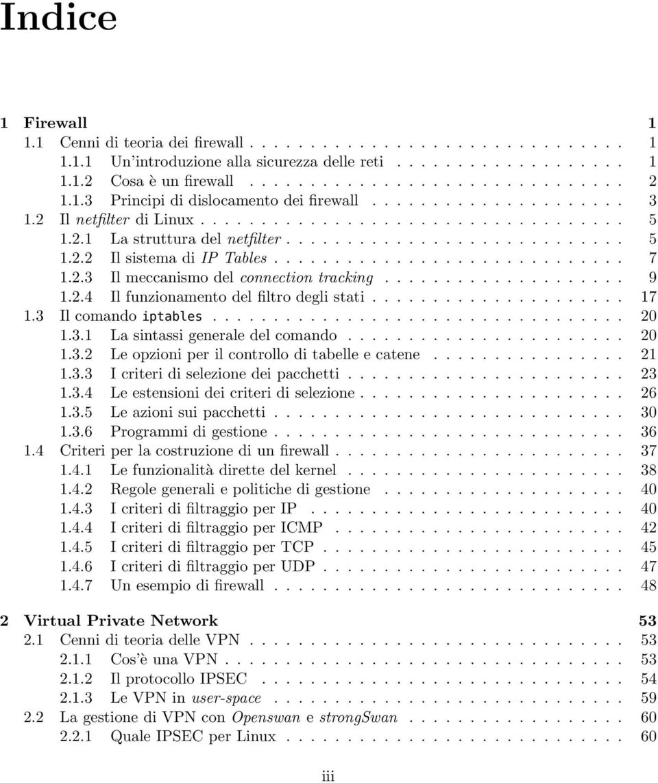 ............................ 7 1.2.3 Il meccanismo del connection tracking.................... 9 1.2.4 Il funzionamento del filtro degli stati..................... 17 1.3 Il comando iptables.................................. 20 1.