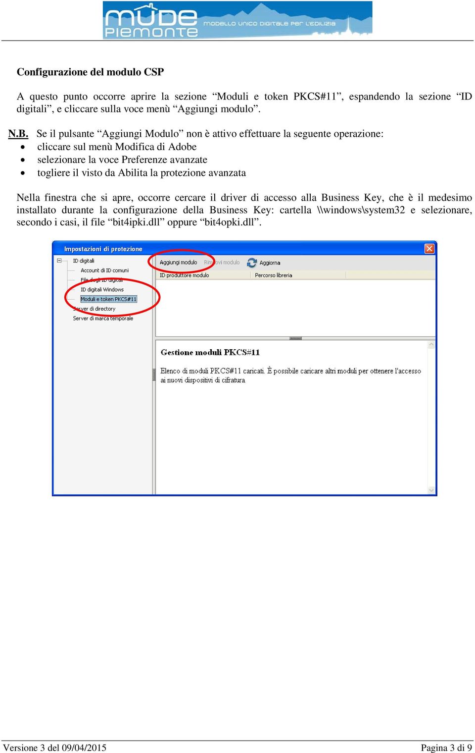 Se il pulsante Aggiungi Modulo non è attivo effettuare la seguente operazione: cliccare sul menù Modifica di Adobe selezionare la voce Preferenze avanzate togliere il