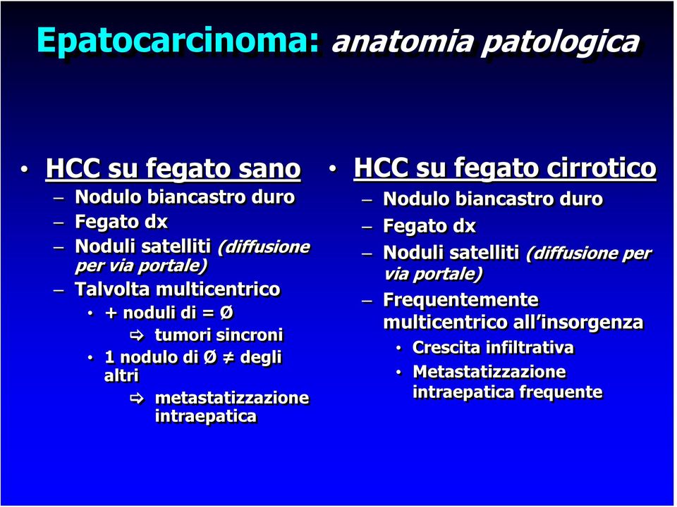 metastatizzazione intraepatica HCC su fegato cirrotico Nodulo biancastro duro Fegato dx Noduli satelliti