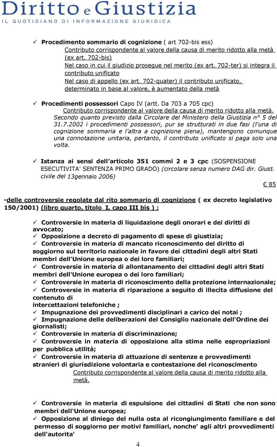 702-quater) il contributo unificato, determinato in base al valore, è aumentato della metà Procedimenti possessori Capo IV (artt.