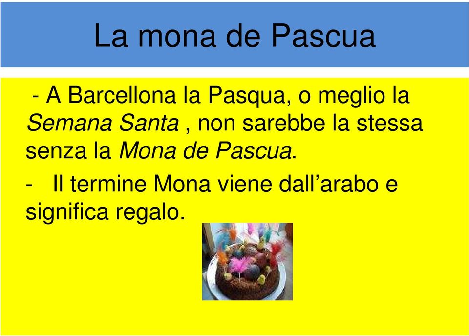 sarebbe la stessa senza la Mona de Pascua.