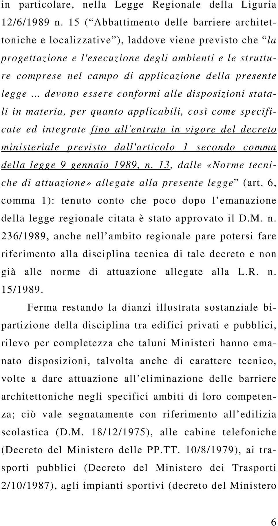 presente legge devono essere conformi alle disposizioni statali in materia, per quanto applicabili, così come specificate ed integrate fino all'entrata in vigore del decreto ministeriale previsto