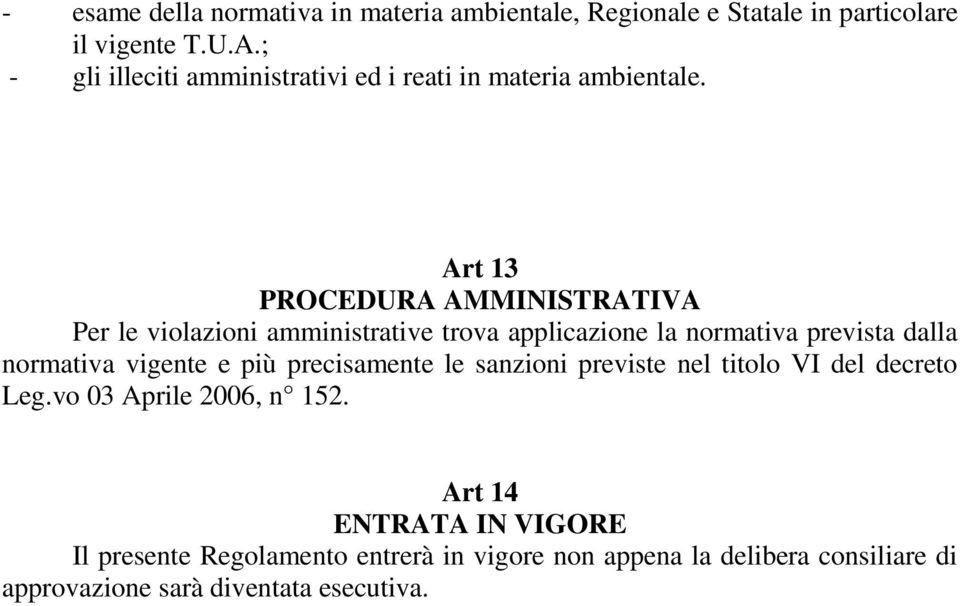 Art 13 PROCEDURA AMMINISTRATIVA Per le violazioni amministrative trova applicazione la normativa prevista dalla normativa vigente e