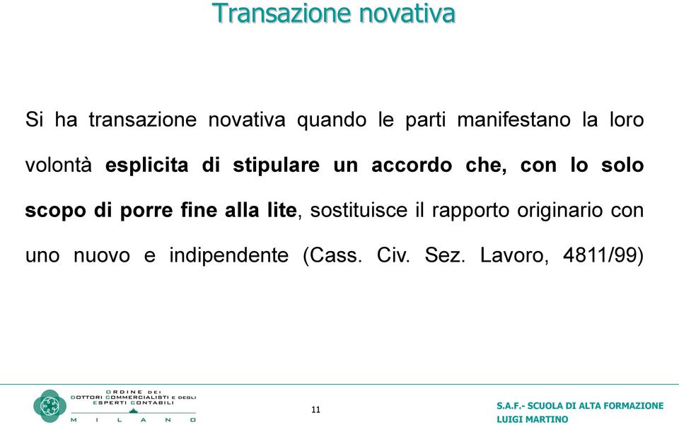 con lo solo scopo di porre fine alla lite, sostituisce il rapporto