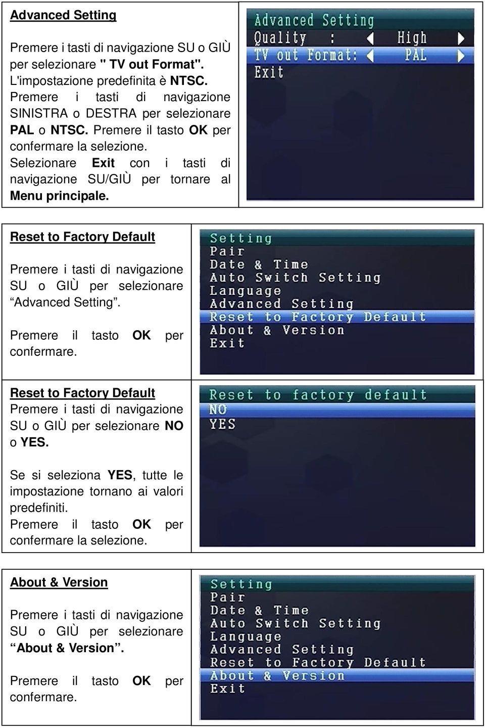 Reset to Factory Default Advanced Setting. Premere il tasto confermare. OK per Reset to Factory Default NO o YES.