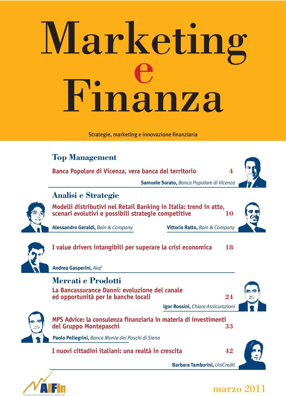 value drivers intangibili per superare la crisi economica 18 Andrea Gasperini, Aiaf Mercati e Prodotti La Bancassurance Danni: evoluzione del canale ed opportunità per le banche locali 24 Igor