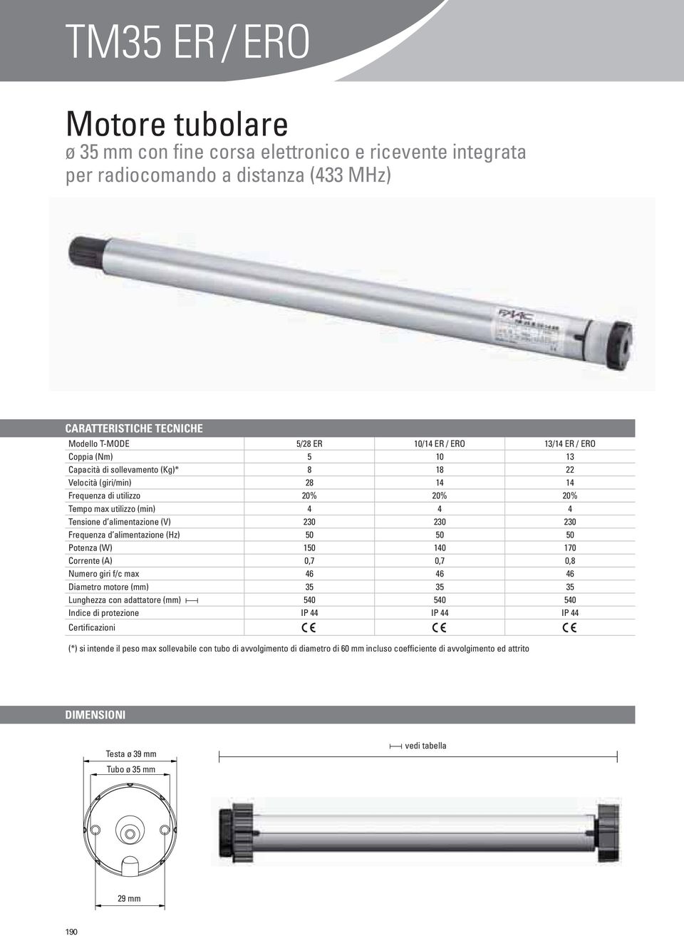 alientazione (Hz) 50 50 50 Potenza (W) 150 140 170 Corrente (A) 0,7 0,7 0,8 Nuero giri f/c ax 46 46 46 Diaetro otore () 35 35 35 Lunghezza con adattatore () 540 540 540 Indice di protezione IP 44 IP