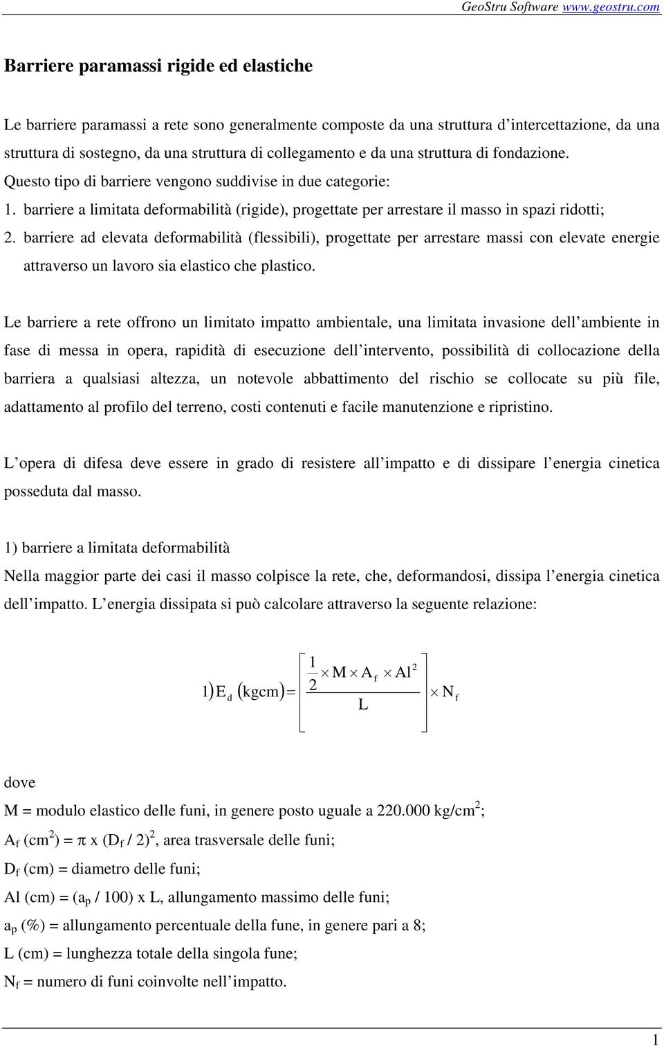 struttura i onazione. Questo tipo i barriere vengono suivise in ue categorie: 1. barriere a limitata eormabilità (rigie), progettate per arrestare il masso in spazi riotti;.