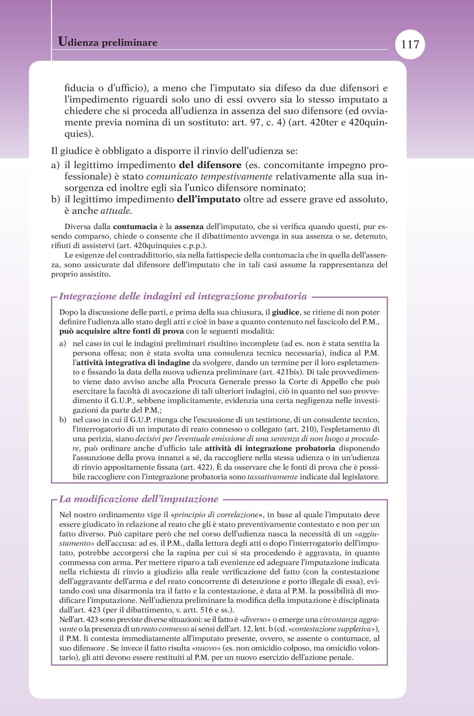 Il giudice è obbligato a disporre il rinvio dell udienza se: a) il legittimo impedimento del difensore (es.